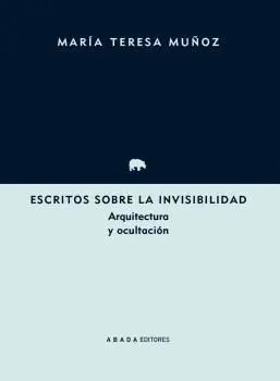 ESCRITOS SOBRE LA INVISIBILIDAD: ARQUITECTURA Y OCULTACIÓN