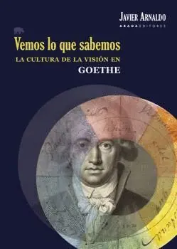 VEMOS LO QUE SABEMOS: LA CULTURA DE LA VISIÓN EN GOETHE