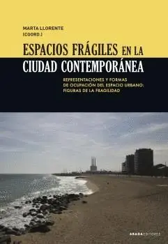ESPACIOS FRÁGILES EN LA CIUDAD CONTEMPORÁNEA. REPRESENTACIONES Y FORMAS DE OCUPACIÓN DEL ESPACIO URB