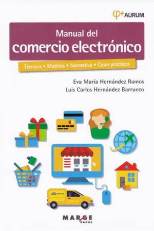 MANUAL DEL COMERCIO ELECTRONICO: TECNICAS, MODELOS, NORMATIVA, CASOS PRACTICOS