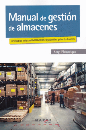 MANUAL DE GESTION DE ALMACENES: CERTIFICADO DE PROFESIONALIDAD COML0309, ORGANIZACION Y GESTION DE A
