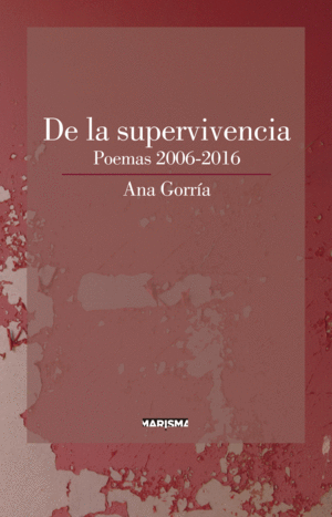 DE LA SUPERVIVENCIA: POEMAS 2006-2016
