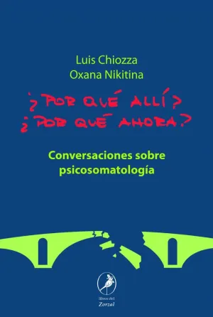 ¿POR QUÉ ALLÍ? ¿POR QUÉ AHORA? CONVERSACIONES SOBRE PSICOSOMATOLOGÍA