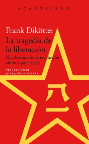 LA TRAGEDIA DE LA LIBERACIÓN. UNA HISTORIA DE LA REVOLUCIÓN CHINA (1945-1957) LA TRAGEDIA DE LA LIBERACIÓN. UNA HISTORIA DE LA REVOLUCIÓN CHINA (1945-1957)