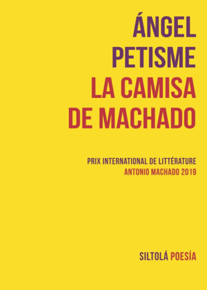 LA CAMISA DE MACHADO (PRIX INTERNACIONAL DE LITTÉRATURE ANTONIO MACHADO 2019)