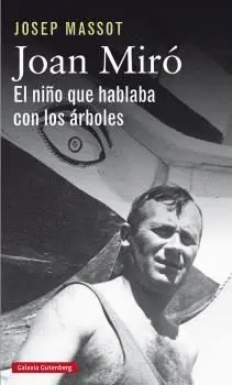 JOAN MIRÓ:. EL NIÑO QUE HABLABA CON LOS ÁRBOLES JOAN MIRÓ:. EL NIÑO QUE HABLABA CON LOS ÁRBOLES