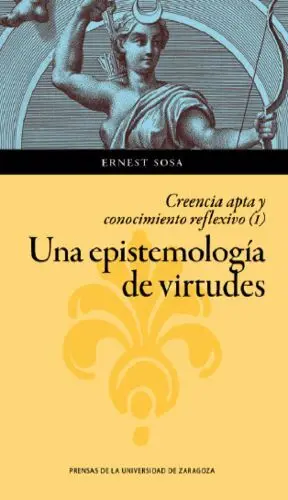 UNA EPISTEMOLOGÍA DE VIRTUDES: CREENCIA APTA Y CONOCIMIENTO REFLEXIVO (I)