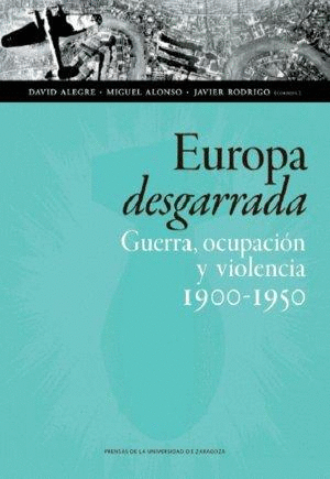 EUROPA DESGARRADA: GUERRA, OCUPACIÓN Y VIOLENCIA 1900-1950