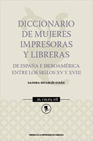 DICCIONARIO DE MUJERES IMPRESORAS Y LIBRERAS DE ESPAÑA E IBEROAMÉRICA ENTRE LOS SIGLOS XV Y XVIII