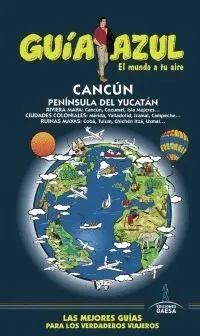 GUÍA AZUL: CANCÚN Y PENÍNSULA DE YUCATÁN