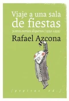 VIAJE A UNA SALA DE FIESTAS Y OTROS ESCRITOS DISPERSOS (1952-1959) VIAJE A UNA SALA DE FIESTAS Y OTROS ESCRITOS DISPERSOS (1952-1959)