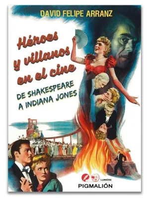 HÉROES Y VILLANOS EN EL CINE: DE SHAKESPEARE A INDIANA JONES