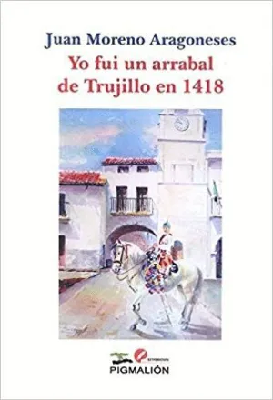 Yo Fui un Arrabal de Trujillo en 1418