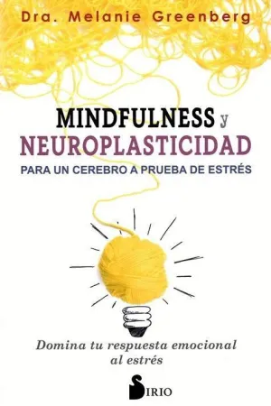 MINDFULNESS Y NEUROPLASTICIDAD PARA UN CEREBRO A PRUEBA DE ESTRES MINDFULNESS Y NEUROPLASTICIDAD PARA UN CEREBRO A PRUEBA DE ESTRES