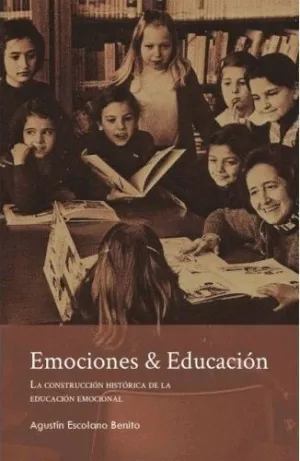 EMOCIONES & EDUCACIÓN. LA CONSTRUCCIÓN HISTÓRICA DE LA EDUCACIÓN EMOCIONAL