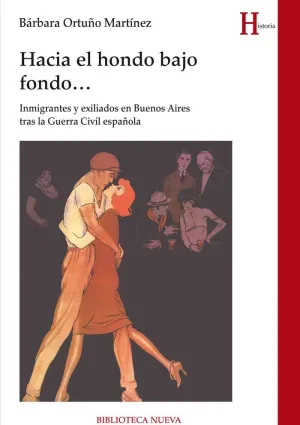 HACIA EL HONDO BAJO FONDO: INMIGRANTES Y EXILIADOS EN BUENOS AIRES TRAS LA GUERA CIVIL ESPAÑOLA HACIA EL HONDO BAJO FONDO: INMIGRANTES Y EXILIADOS EN BUENOS AIRES TRAS LA GUERA CIVIL ESPAÑOLA