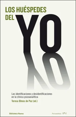 LOS HUÉSPEDES DEL YO: LAS IDENTIFICACIONES Y DESIDENTIFICACIONES EN LA CLÍNICA PSICOANALÍTICA LOS HUÉSPEDES DEL YO: LAS IDENTIFICACIONES Y DESIDENTIFICACIONES EN LA CLÍNICA PSICOANALÍTICA