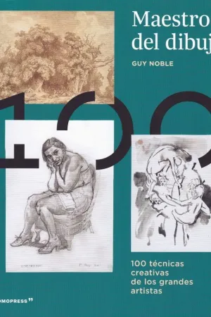 MAESTROS DEL DIBUJO: 100 TECNICAS CREATIVAS DE LOS GRANDES ARTISTAS