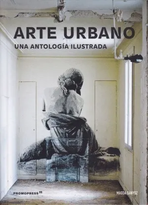 ARTE URBANO: UNA ANTOLOGIA ILUSTRADA