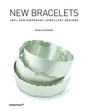 NEW BRACELETS: 400+ CONTEMPORARY JEWELLERY DESIGNS NEW BRACELETS: 400+ CONTEMPORARY JEWELLERY DESIGNS