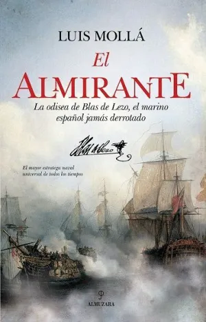 EL ALMIRANTE: LA ODISEA DE BLAS DE LEZO, EL MARINO ESPAÑOL JAMÁS DERROTADO