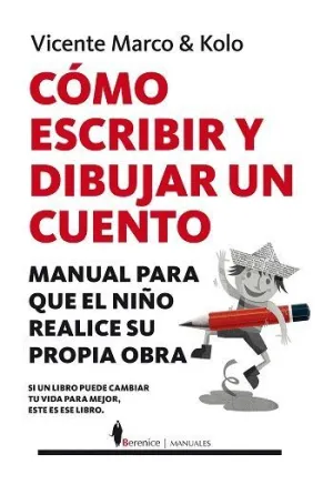 CÓMO ESCRIBIR Y DIBUJAR UN CUENTO: MANUAL PARA QUE EL NIÑO REALICE SU PROPIA OBRA CÓMO ESCRIBIR Y DIBUJAR UN CUENTO: MANUAL PARA QUE EL NIÑO REALICE SU PROPIA OBRA