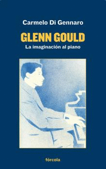 GLENN GOULD: LA IMAGINACIÓN AL PIANO