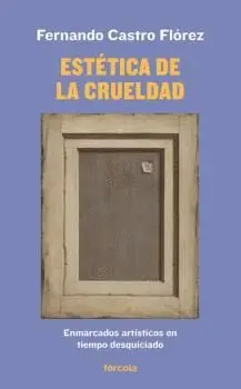 ESTÉTICA DE LA CRUELDAD: ENMARCADOS ARTÍSTICOS EN TIEMPO DESQUICIADO