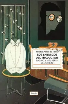 LOS ENEMIGOS DEL TRADUCTOR: ELOGIO Y VITUPERIO DEL OFICIO