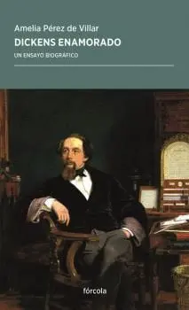 DICKENS ENAMORADO. UN ENSAYO BIOGRÁFICO