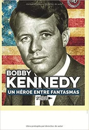 BOBBY KENNEDY. UN HÉROE ENTRE FANTASMAS