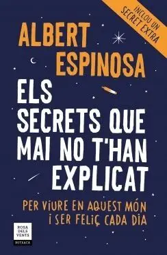 ELS SECRETS QUE MAI NO T´HAN EXPLICAT: PER VIURE EN AQUEST MÓN I SER FELIÇ CADA DIA ELS SECRETS QUE MAI NO T´HAN EXPLICAT: PER VIURE EN AQUEST MÓN I SER FELIÇ CADA DIA
