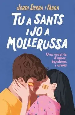 TU A SANTS I JO A MOLLERUSSA: UNA NOVEL·LA D´AMOR, BANDERES I URNES TU A SANTS I JO A MOLLERUSSA: UNA NOVEL·LA D´AMOR, BANDERES I URNES