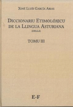 DICCIONARIU ETIMOLÓXICU LA LLINGUA ASTURIANA (DELLA) TOMO III E-F.