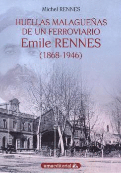 HUELLAS MALAGUEÑAS DE UN FERROVIARIO. EMILE RENNES (1868-1946)