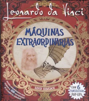 MAQUINAS EXTRAORDINARIAS. LEONARDO DA VINCI