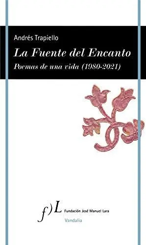 LA FUENTE DEL ENCANTO. POEMAS DE UNA VIDA (1980-2021)