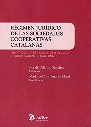 REGIMEN JURIDICO DE LAS SOCIEDADES COOPERATIVAS CATALANAS (ADAPTADO A LA LEY 12-2015, DE 9 DE JULIO,