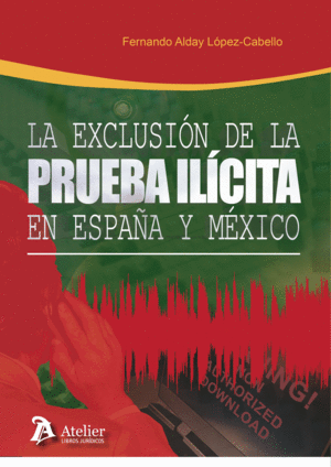 LA EXCLUSION DE LA PRUEBA ILICITA EN ESPAÑA Y MEXICO