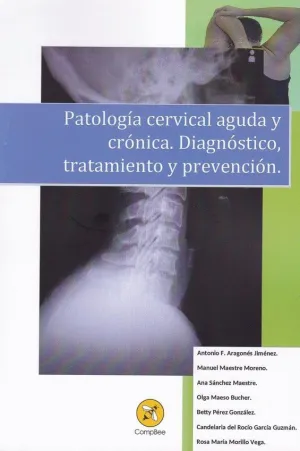 PATOLOGIA CERVICAL AGUDA Y CRONICA: DIAGNOSTICO, TRATAMIENTO Y PREVENCION PATOLOGIA CERVICAL AGUDA Y CRONICA: DIAGNOSTICO, TRATAMIENTO Y PREVENCION