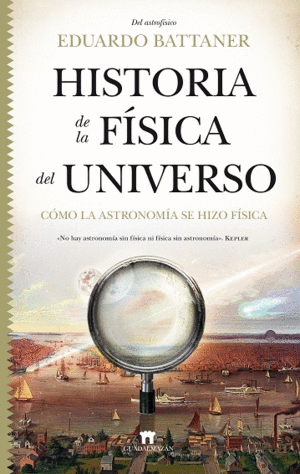 HISTORIA FÍSICA DEL UNIVERSO. CÓMO LA ASTRONOMÍA SE HIZO FÍSICA