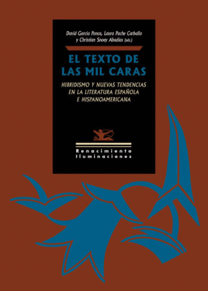 EL TEXTO DE LAS MIL CARAS: HIBRIDISMO Y NUEVAS TENDENCIAS EN LA LITERATURA ESPAÑOLA E HISPANOAMERICA