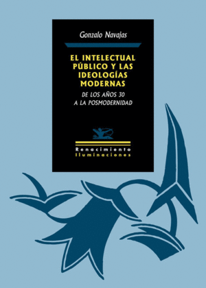 EL INTELECTUAL PÚBLICO Y LAS IDEOLOGÍAS MODERNAS: DE LOS AÑOS 70 A LA POSMODERNIDAD