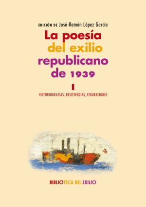 LA POESÍA DEL EXILIO REPUBLICANO DE 1939 (VOL. 1)