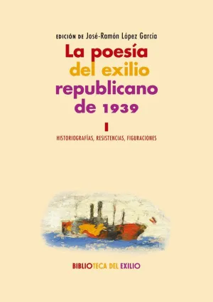 LA POESÍA DEL EXILIO REPUBLICANO DE 1939 (VOL. 1)