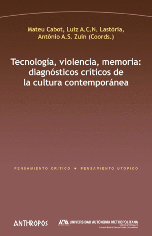 TECNOLOGÍA, VIOLENCIA, MEMORIA: DIAGNÓSTICOS CRÍTICOS DE LA CULTURA CONTEMPORÁNEA
