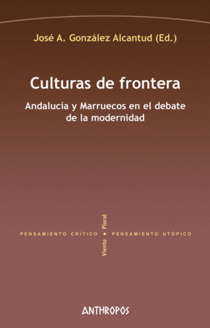 CULTURAS DE FRONTERA: ANDALUCIA Y MARRUECOS EN EL DEBATE DE LA MODERNIDAD