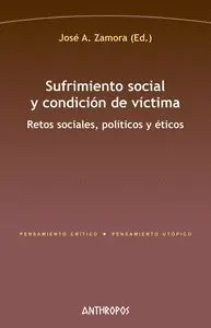 SUFRIMIENTO SOCIAL Y CONDICION DE VICTIMA: RETOS SOCIALES, POLITICOS Y ETICOS SUFRIMIENTO SOCIAL Y CONDICION DE VICTIMA: RETOS SOCIALES, POLITICOS Y ETICOS