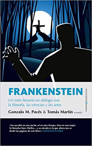 FRANKENSTEIN: UN MITO LITERARIO EN DIÁLOGO CON LA FILOSOFÍA, LAS CIENCIAS Y LAS ARTES