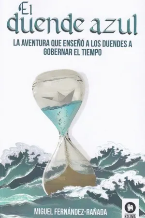 EL DUENDE AZUL: LA AVENTURA QUE ENSEÑÓ A LOS DUENDES A GOBERNAR EL TIEMPO